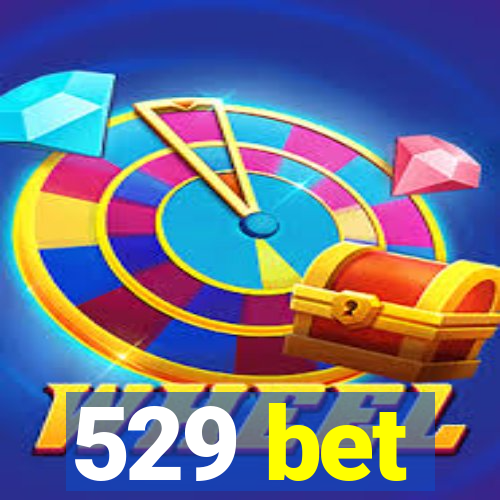 529 bet